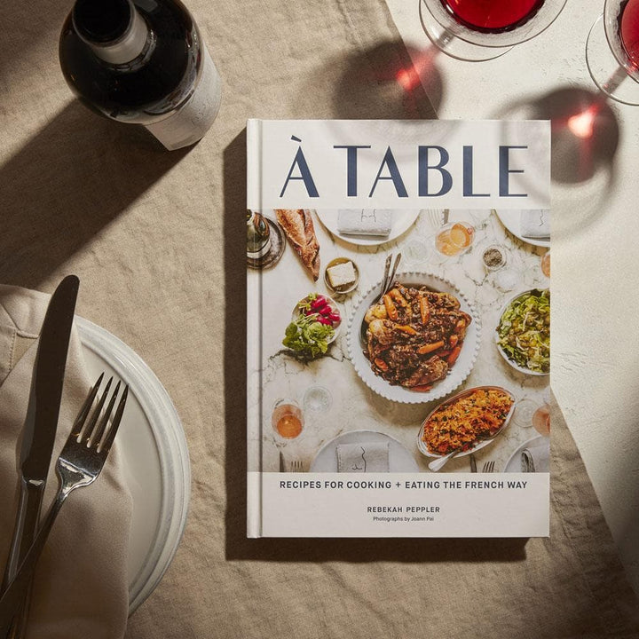 À Table: Recipes for Cooking and Eating the French Way