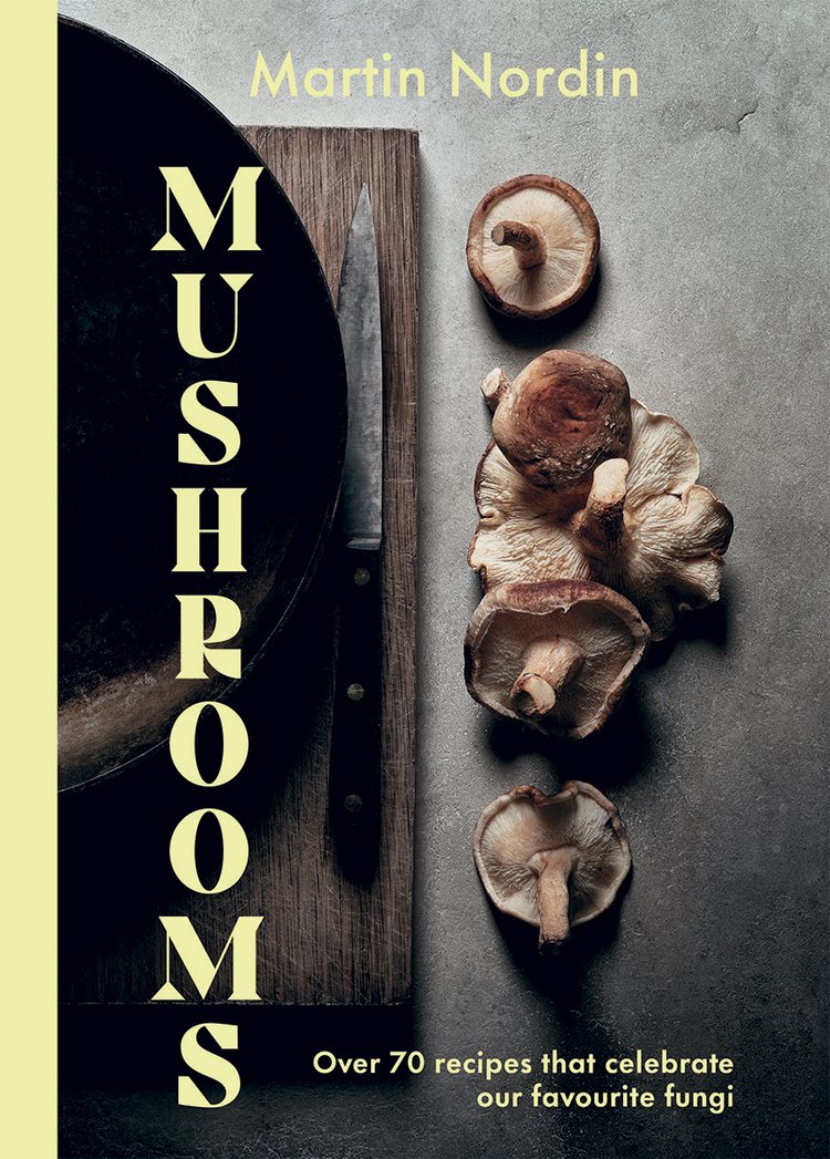 Mushrooms: Over 70 Recipes Which Celebrate Mushrooms